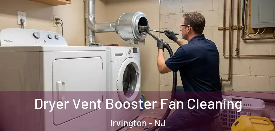  Dryer Vent Booster Fan Cleaning Irvington - NJ
