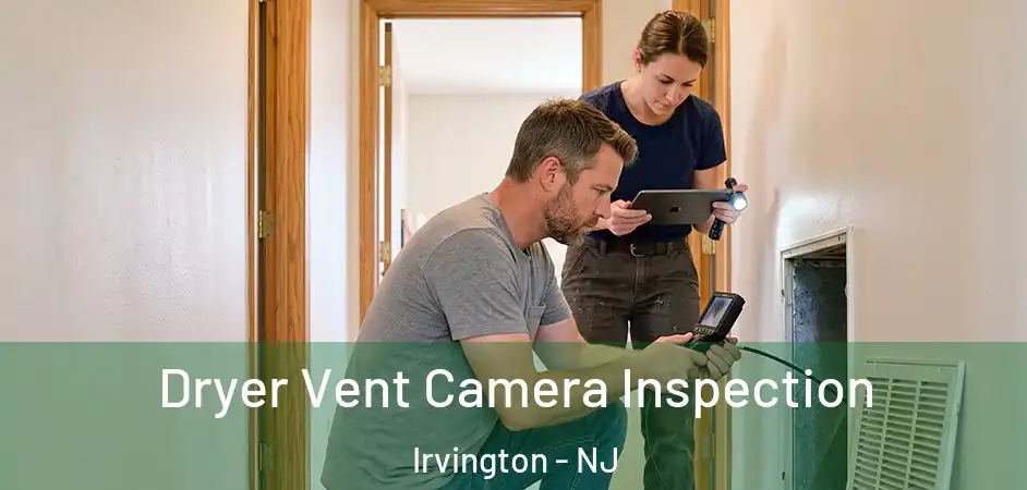 Dryer Vent Camera Inspection Irvington - NJ