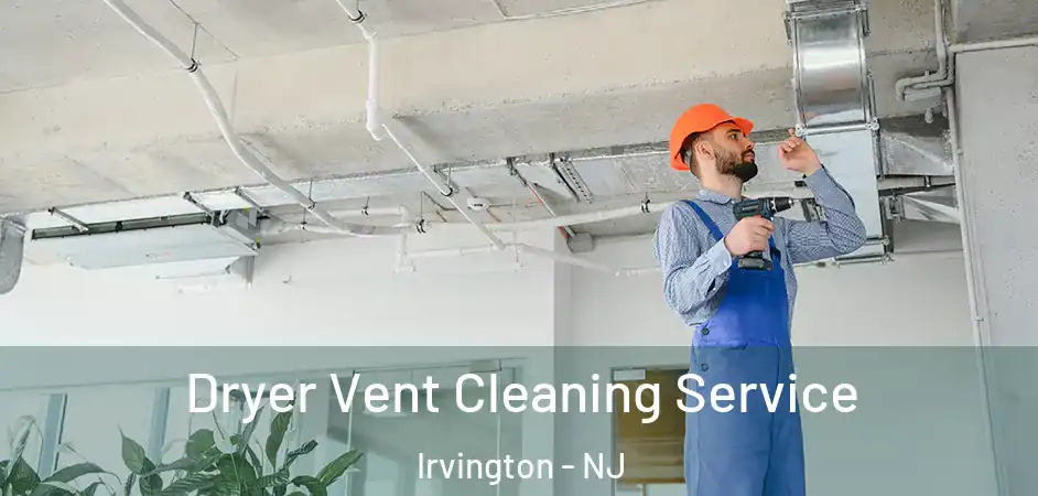  Dryer Vent Cleaning Service Irvington - NJ