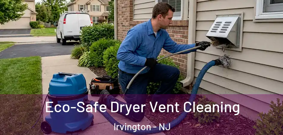  Eco-Safe Dryer Vent Cleaning Irvington - NJ