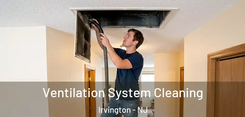  Ventilation System Cleaning Irvington - NJ